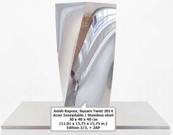 click to enlarge- double click to reduce Anish Kapoor
Square Twist
2014
Acier Inoxydable / Stainless steel
30 x 40 x 40 cm
(11,81 x 15,75 x 15,75 in.)
Edition 3/3, + 2AP