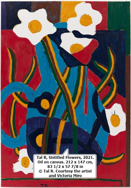 click to enlarge- double click to reduce Tal R, Untitled Flowers, 2021. Oil on canvas. 212 x 147 cm, 83 1/2 x 57 7/8 in © Tal R. Courtesy the artist and Victoria Miro