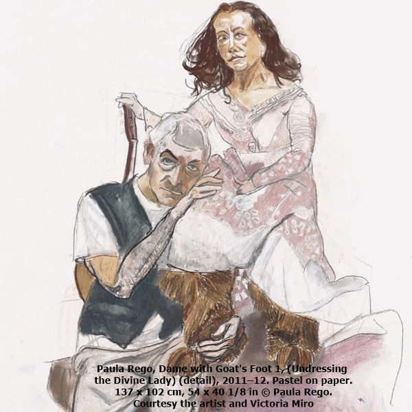 click to enlarge- double click to reduce Paula Rego, Dame with Goat's Foot 1, (Undressing the Divine Lady) (detail), 2011–12. Pastel on paper. 137 x 102 cm, 54 x 40 1/8 in © Paula Rego. Courtesy the artist and Victoria Miro