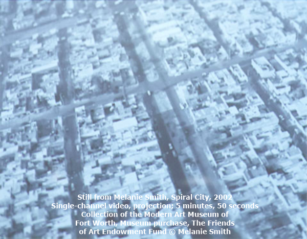 click to enlarge- double click to reduce Still from Melanie Smith, Spiral City, 2002
Single-channel video, projection; 5 minutes, 50 seconds
Collection of the Modern Art Museum of Fort Worth, Museum purchase, The Friends of Art Endowment Fund
© Melanie Smith