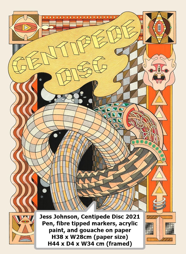 click to enlarge- double click to reduce Jess Johnson, Centipede Disc
2021
Pen, fibre tipped markers, acrylic paint, and gouache on paper
H38 x W28cm (paper size) H44 x D4 x W34 cm (framed)