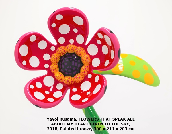 click to enlarge- double click to reduce Yayoi Kusama, FLOWERS THAT SPEAK ALL ABOUT MY HEART GIVEN TO THE SKY, 2018, Painted bronze, 300 x 211 x 203 cm