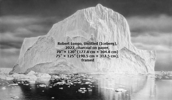 click to enlarge- double click to reduce Robert Longo, Untitled (Iceberg), 2022, charcoal on paper, 70' × 120' (177.8 cm × 304.8 cm) 75' × 125' (190.5 cm × 317.5 cm), framed