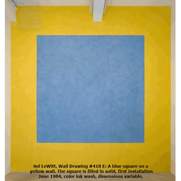 Sol LeWitt, Wall Drawing #418 E: A blue square on a yellow wall. The square is filled in solid, first installation
June 1984, color ink wash, dimensions variable,