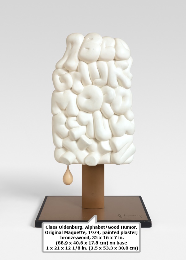 click to enlarge- double click to reduce Claes Oldenburg, Alphabet/Good Humor, Original Maquette, 1974, painted plaster; bronze,
wood, 35 x 16 x 7 in. (88.9 x 40.6 x 17.8 cm) on base 1 x 21 x 12 1/8 in. (2.5 x 53.3 x 30.8 cm)