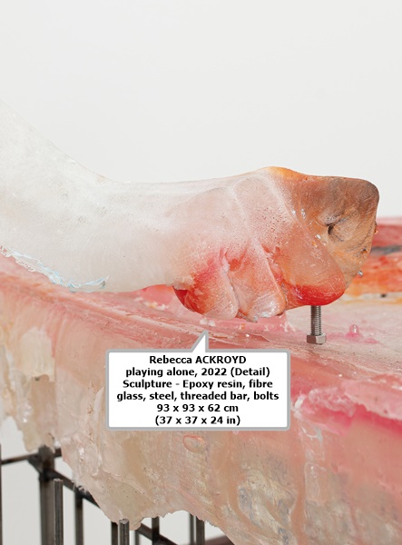 click to enlarge- double click to reduce Rebecca ACKROYD
playing alone, 2022 (Detail)
Sculpture - Epoxy resin, fibre glass, steel, threaded bar, bolts
93 x 93 x 62 cm (37 x 37 x 24 in)