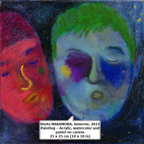 Shota NAKAMURA
immerse, 2021
Painting – Acrylic, watercolor and pastel on canvas
25 x 25 cm (10 x 10 in)