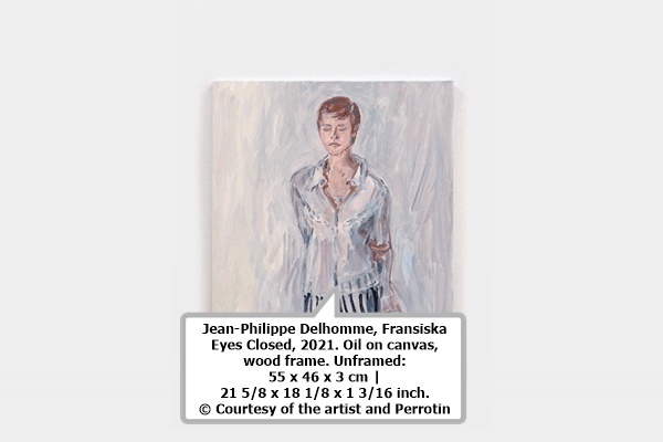 click to enlarge- double click to reduce Jean-Philippe Delhomme, Fransiska Eyes Closed, 2021. Oil on canvas, wood frame. Unframed: 55 x 46 x 3 cm | 21 5/8 x 18 1/8 x 1 3/16 inch. © Courtesy of the artist and Perrotin