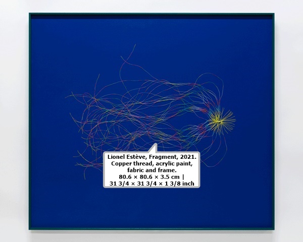 Lionel Estève, Fragment, 2021. Copper thread, acrylic paint, fabric and frame. 80.6 × 90.6 × 3.5 cm | 31 3/4 × 35 11/16 × 1 3/8 inch. ©Estève, ADAGP Paris, 2022. Courtesy of the artist and Perrotin.
