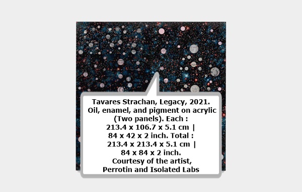 click to enlarge- double click to reduce Tavares Strachan, Legacy, 2021. Oil, enamel, and pigment on acrylic (Two panels). Each : 213.4 x 106.7 x 5.1 cm | 84 x 42 x 2 inch. Total : 213.4 x 213.4 x 5.1 cm | 84 x 84 x 2 inch. Courtesy of the artist, Perrotin and Isolated Labs