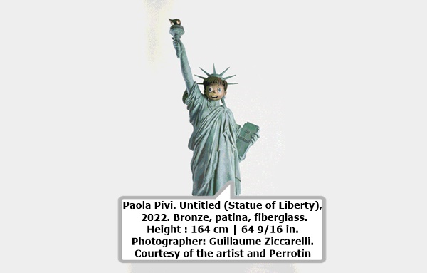 click to enlarge- double click to reduce Paola Pivi. Untitled (Statue of Liberty), 2022. Bronze, patina, fiberglass. Height : 164 cm | 64 9/16 in. Photographer: Guillaume Ziccarelli. Courtesy of the artist and Perrotin