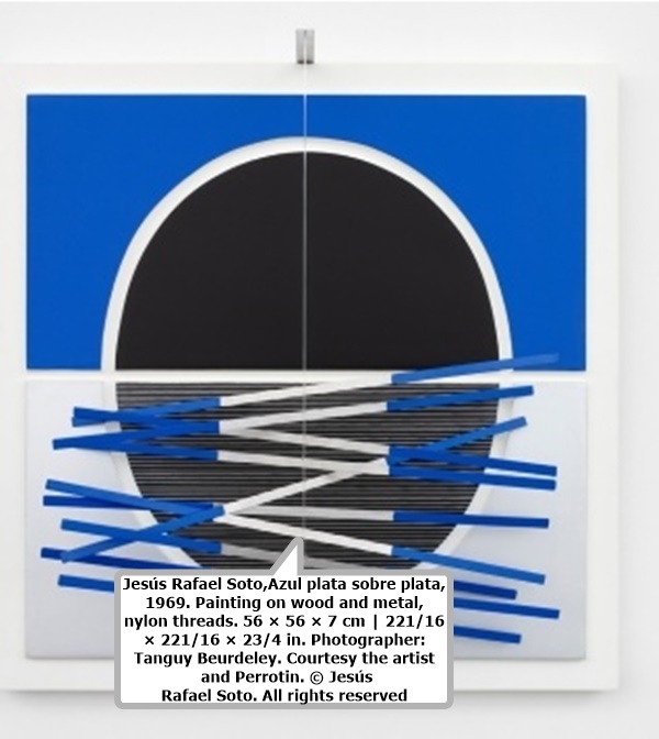 click to enlarge- double click to reduce Jesús Rafael Soto,Azul plata sobre plata, 1969. Painting on wood and metal, nylon threads. 56 × 56 × 7 cm | 221/16
× 221/16 × 23/4 in. Photographer: Tanguy Beurdeley. Courtesy the artist and Perrotin. © Jesús
Rafael Soto. All rights reserved.