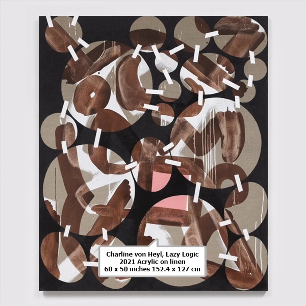 click to enlarge- double click to reduce Charline von Heyl
<em>Lazy Logic
2021
Acrylic on linen
60 x 50 inches
152.4 x 127 cm