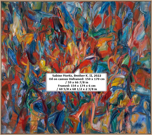 Sabine Moritz
Brother K. II, 2022
Oil on canvas
Unframed: 150 x 170 cm / 59 x 66 7/8 in
Framed: 154 x 174 x 6 cm / 60 5/8 x 68 1/2 x 2 3/8 in