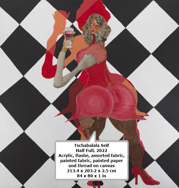 click to enlarge- double click to reduce Tschabalala Self
Half Full, 2022
Acrylic, flashe, assorted fabric, painted fabric, painted paper and thread on canvas
213.4 x 203.2 x 2.5 cm
84 x 80 x 1 in