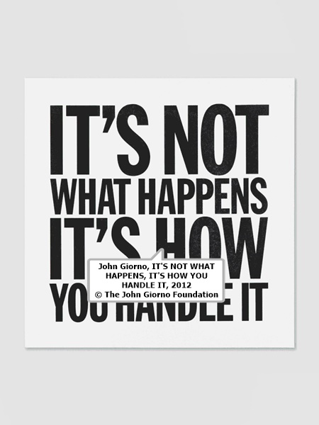 John Giorno, IT'S NOT WHAT HAPPENS, IT'S HOW YOU HANDLE IT, 2012 © The John Giorno Foundation