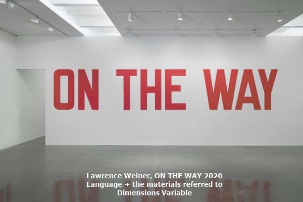 Lawrence Weiner,ON THE WAY
2020
Language + the materials referred to
Dimensions Variable 