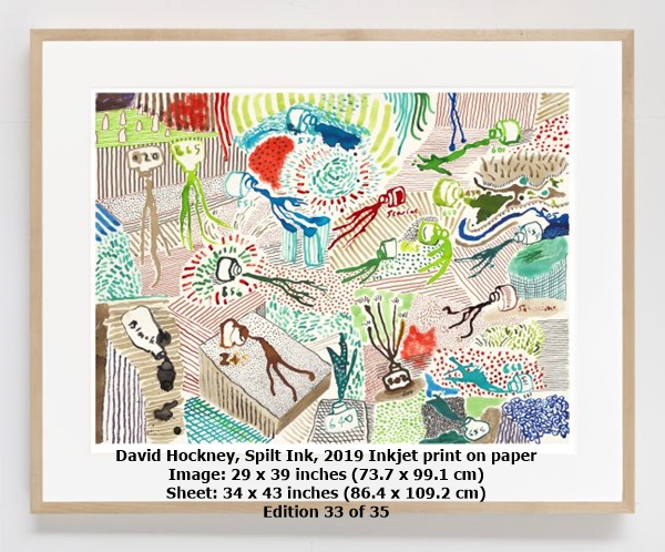 David Hockney, Spilt Ink, 2019
Inkjet print on paper
Image: 29 x 39 inches (73.7 x 99.1 cm)
Sheet: 34 x 43 inches (86.4 x 109.2 cm)
Edition 33 of 35