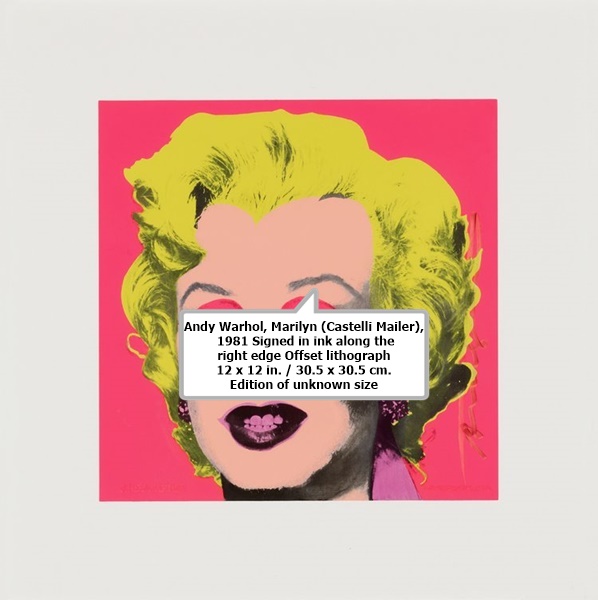 click to enlarge- double click to reduce
Andy Warhol
Marilyn (Castelli Mailer), 1981
Signed in ink along the right edge
Offset lithograph
12 x 12 in. / 30.5 x 30.5 cm.
Edition of unknown size
USD $16,500 | CAD $12,500