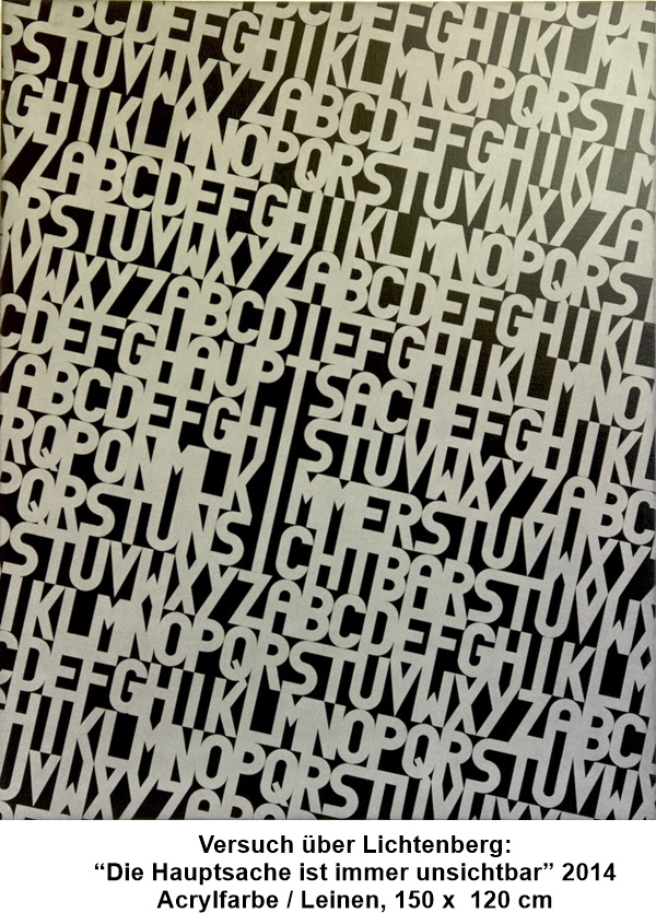 Versuch über Lichtenberg:
“Die Hauptsache ist immer unsichtbar” 2014
Acrylfarbe / Leinen, 150 x  120 cm