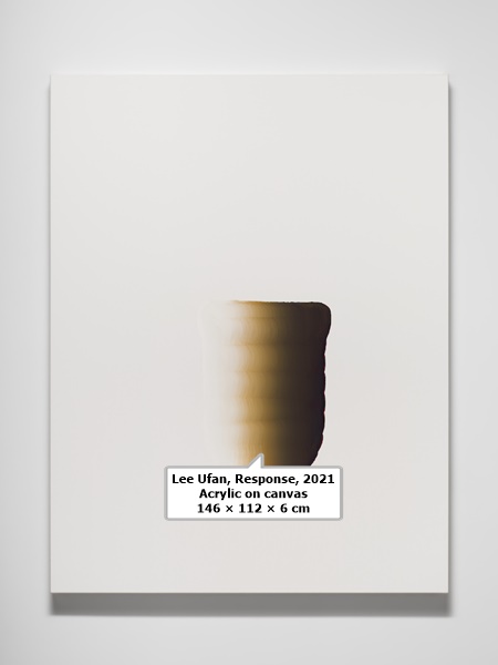 click to enlarge- double click to reduce Lee Ufan, Response, 2021
Acrylic on canvas
146 × 112 × 6 cm