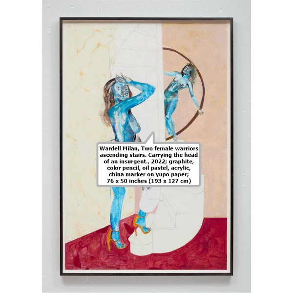 click to enlarge- double click to reduce Wardell Milan, Two female warriors ascending stairs. Carrying the head of an insurgent., 2022; graphite, color pencil, oil pastel, acrylic, china marker on yupo paper; 76 x 50 inches (193 x 127 cm)
