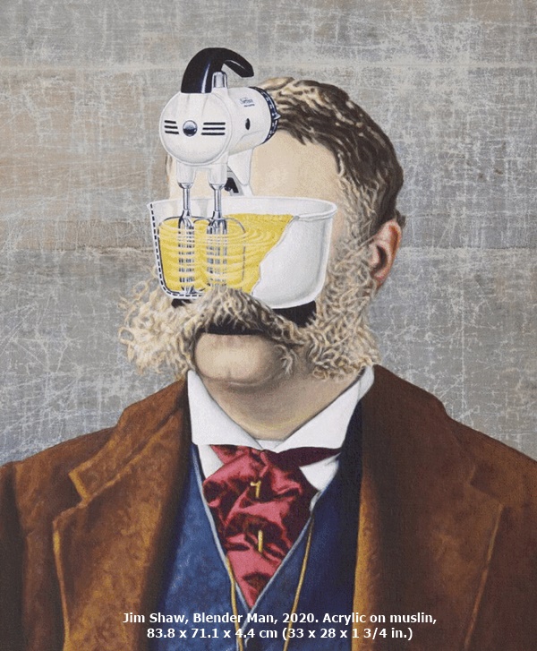 click to enlarge- double click to reduce Jim Shaw, Blender Man, 2020. Acrylic on muslin, 83.8 x 71.1 x 4.4 cm (33 x 28 x 1 3/4 in.)