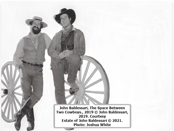 click to enlarge- double click to reduce John Baldessari, The Space Between Two Cowboys., 2019 © John Baldessari, 2019. Courtesy Estate of John Baldessari © 2021. Photo: Joshua White