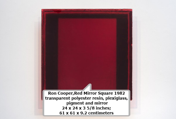 Ron Cooper,Red Mirror Square
1982
transparent polyester resin, plexiglass, pigment and mirror
24 x 24 x 3 5/8 inches; 61 x 61 x 9.2 centimeters 