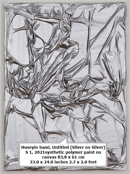 click to enlarge- double click to reduce Huseyin Sami, Untitled (Silver on Silver)
S 1, 2021synthetic polymer paint on
canvas
83,8 x 61 cm
33.0 x 24.0 inches 2.7 x 2.0 feet