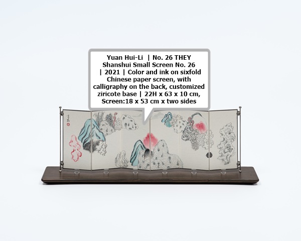 click to enlarge- double click to reduce Yuan Hui-Li | No. 26 THEY Shanshui Small Screen No. 26 | 2021 | Color and ink on sixfold Chinese paper screen, with calligraphy on the back, customized ziricote base | 22H x 63 x 10 cm, Screen:18 x 53 cm x two sides