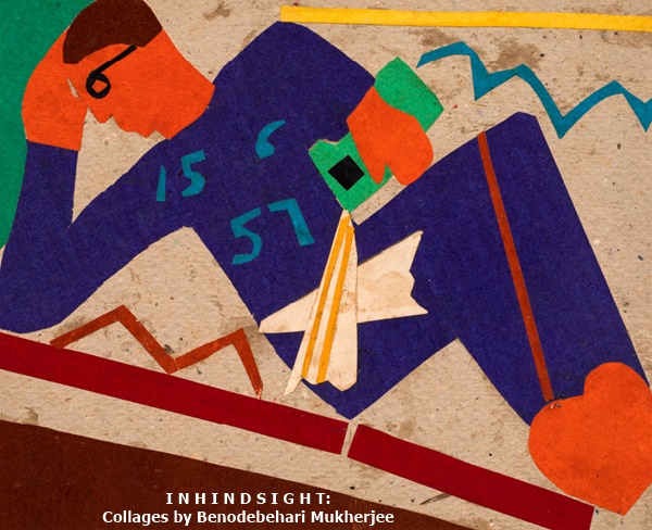 I N H I N D S I G H T:
Collages by Benodebehari Mukherjee 