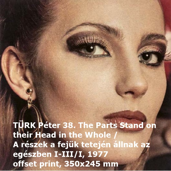 TÜRK Péter 38.
The Parts Stand on their Head in the Whole / A részek a fejük tetején állnak az egészben I-III/I, 1977
offset print, 350x245 mm