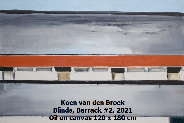 click to enlarge- double click to reduce Koen van den Broek
Blinds, Barrack #2, 2021
Oil on canvas
120 x 180 cm