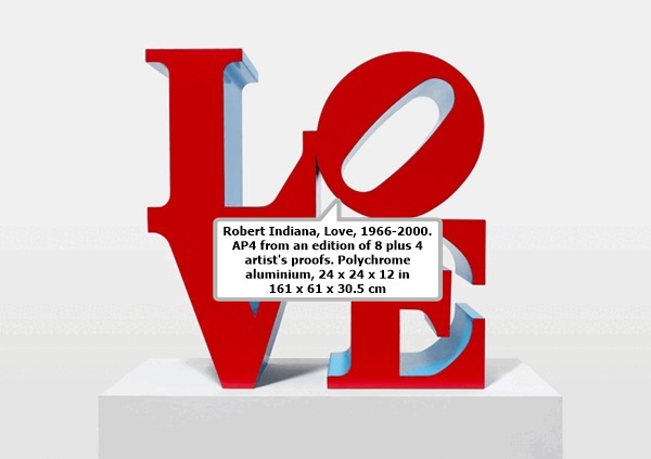 click to enlarge- double click to reduce Robert Indiana, Love, 1966-2000. AP4 from an edition of 8 plus 4 artist's proofs.
Polychrome aluminium, 24 x 24 x 12 in 161 x 61 x 30.5 cm