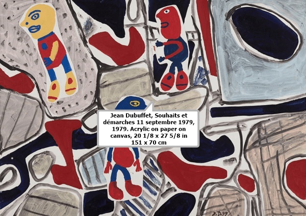 click to enlarge- double click to reduce Jean Dubuffet, Souhaits et démarches 11 septembre 1979, 1979. Acrylic on paper on
canvas, 20 1/8 x 27 5/8 in 151 x 70 cm