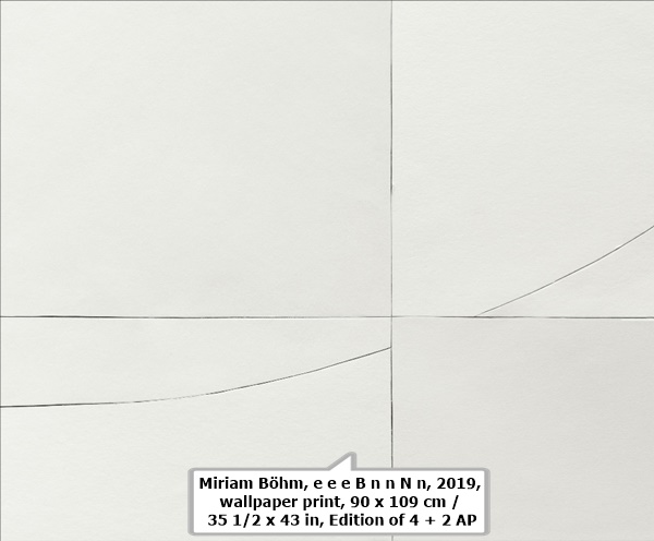 click to enlarge- double click to reduce Miriam Böhm, e e e B n n N n, 2019, wallpaper print, 90 x 109 cm / 35 1/2 x 43 in, Edition of 4 + 2 AP