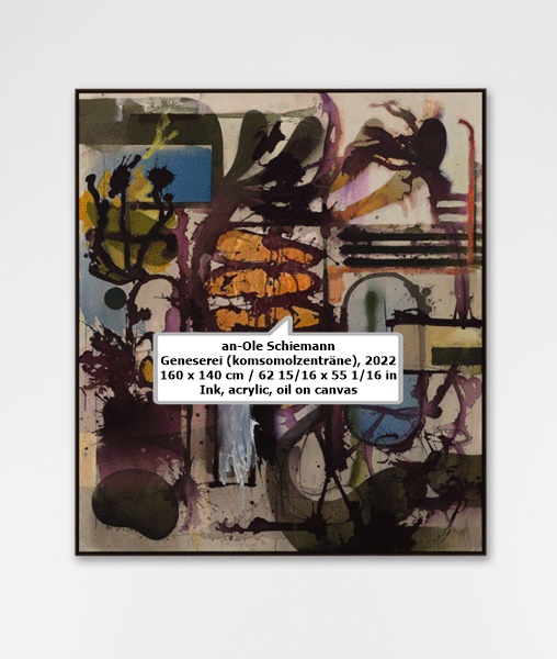 an-Ole Schiemann
Geneserei (komsomolzenträne), 2022
160 x 140 cm / 62 15/16 x 55 1/16 in
Ink, acrylic, oil on canvas

