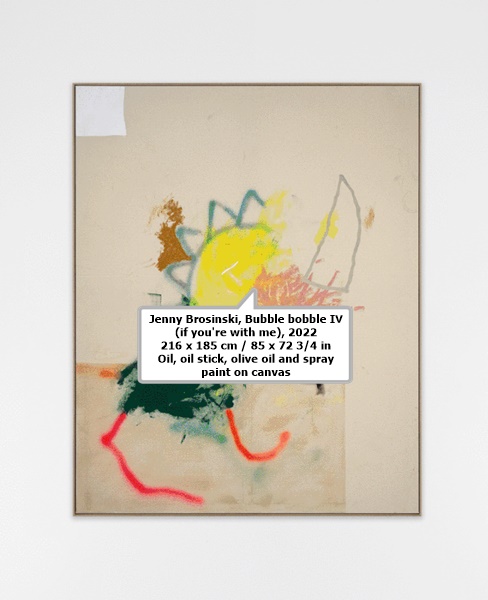Jenny Brosinski
Bubble bobble IV (if you're with me), 2022
216 x 185 cm / 85 x 72 3/4 in
Oil, oil stick, olive oil and spray paint on canvas