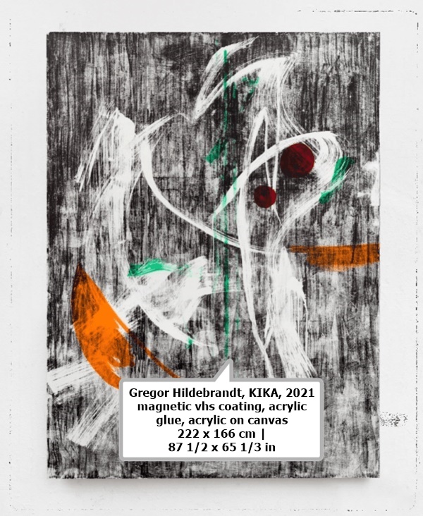 click to enlarge- double click to reduce Gregor Hildebrandt
KIKA, 2021
magnetic vhs coating, acrylic glue, acrylic on canvas
222 x 166 cm | 87 1/2 x 65 1/3 in