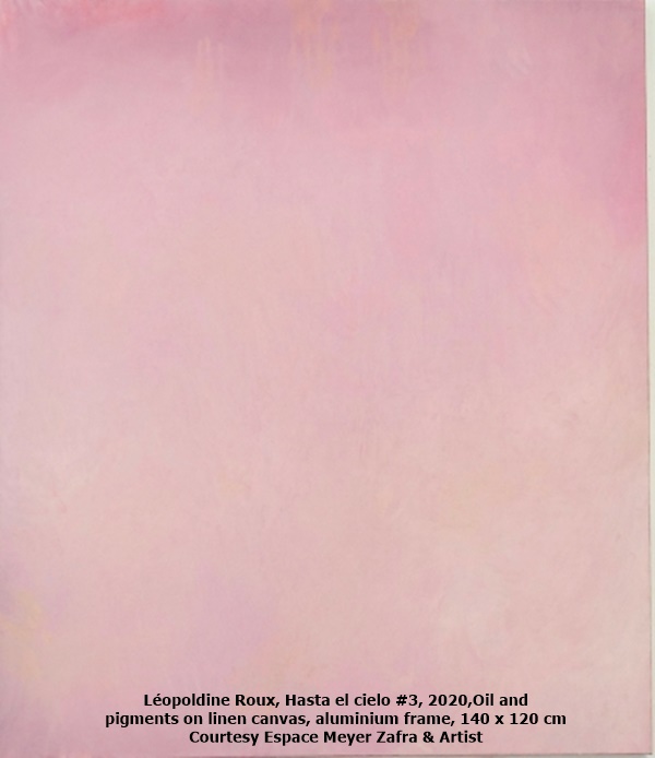 click to enlarge- double click to reduce Léopoldine Roux, Hasta el cielo #3, 2020,
Oil and pigments on linen canvas, aluminium frame, 140 x 120 cm
Courtesy Espace Meyer Zafra & Artist.