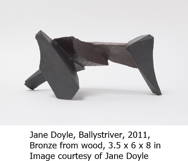Jane Doyle, Ballystriver, 2011, 
Bronze from wood, 3.5 x 6 x 8 in 
Image courtesy of Jane Doyle